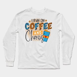 I Run On Coffee And Chaos Long Sleeve T-Shirt